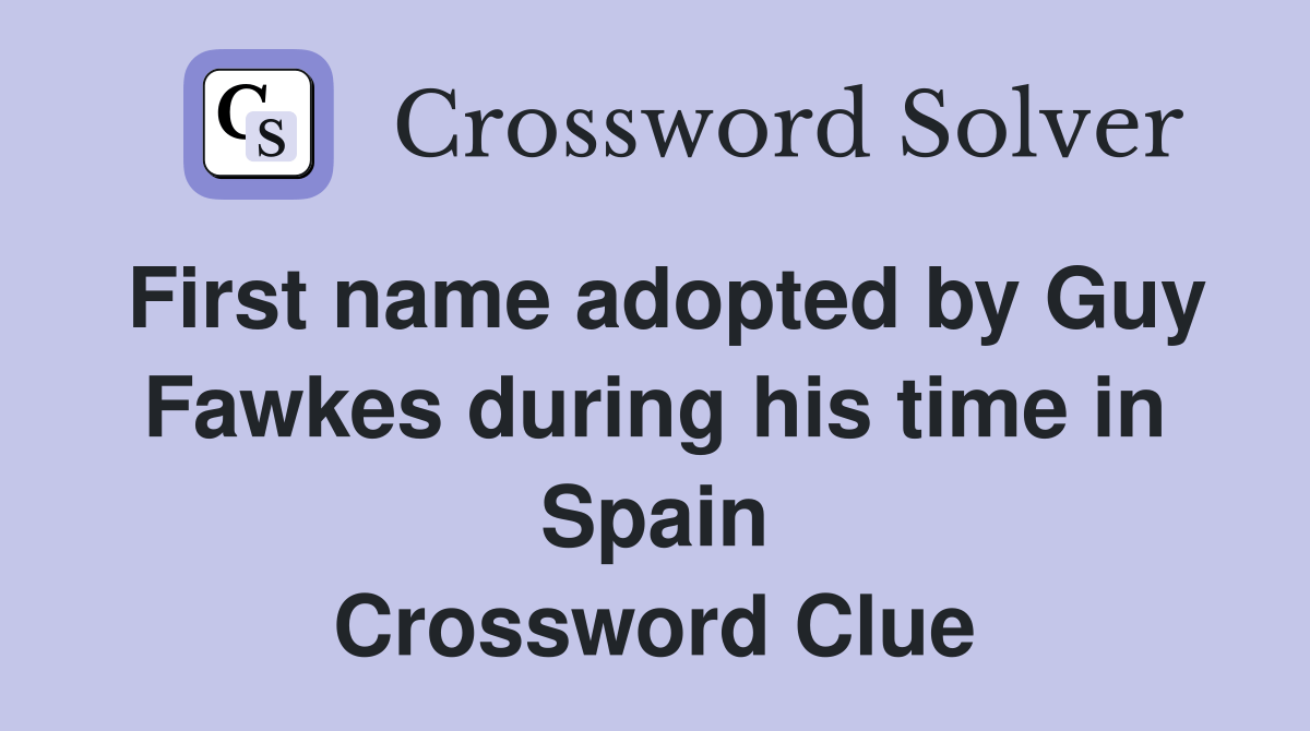 First name adopted by Guy Fawkes during his time in Spain Crossword